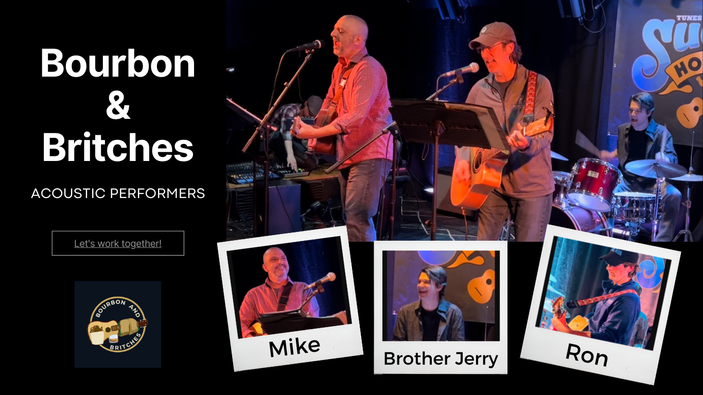 Bourbon and britches acoustic rock band featuring Mike, Ron and sometimes Brother Jerry